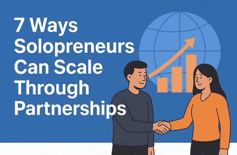 7 Ways Solopreneurs Can Scale Through Partnerships